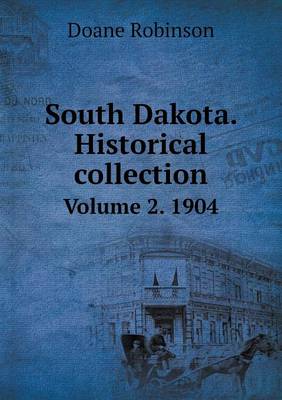 South Dakota. Historical Collection Volume 2. 1904 (Paperback)