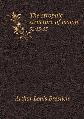 The Strophic Structure of Isaiah 52: 13-53 (Paperback)