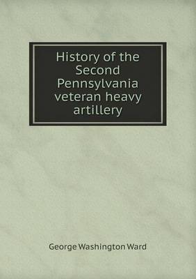 History of the Second Pennsylvania Veteran Heavy Artillery (Paperback)