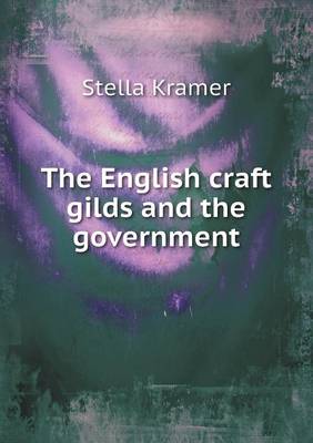 The English Craft Gilds and the Government (Paperback)