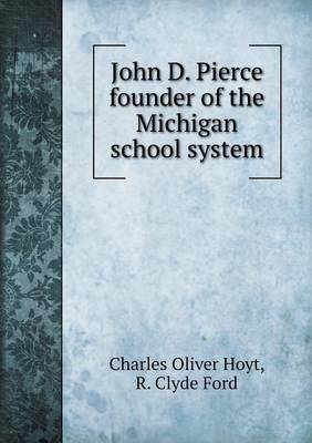 John D. Pierce Founder of the Michigan School System (Paperback)
