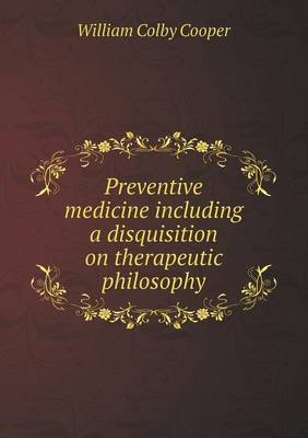Preventive Medicine Including a Disquisition on Therapeutic Philosophy (Paperback)