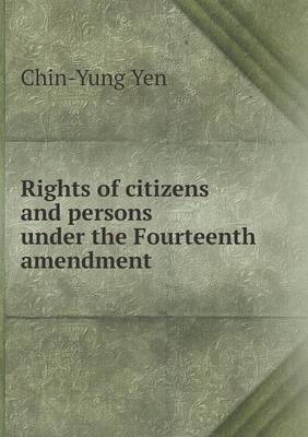 Rights of Citizens and Persons Under the Fourteenth Amendment (Paperback)