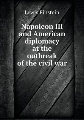 Napoleon III and American Diplomacy at the Outbreak of the Civil War (Paperback)