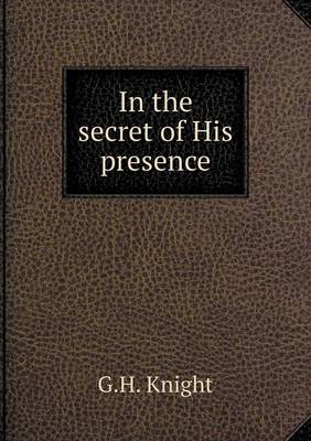 In the Secret of His Presence (Paperback)