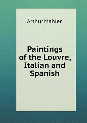 Paintings of the Louvre, Italian and Spanish (Paperback)