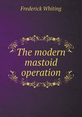 The Modern Mastoid Operation (Paperback)