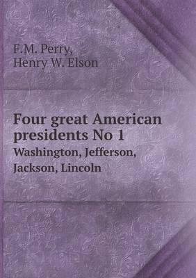 Four Great American Presidents No 1 Washington, Jefferson, Jackson, Lincoln (Paperback)