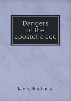 Dangers of the Apostolic Age (Paperback)