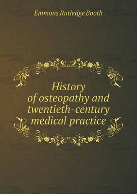 History of Osteopathy and Twentieth-Century Medical Practice (Paperback)