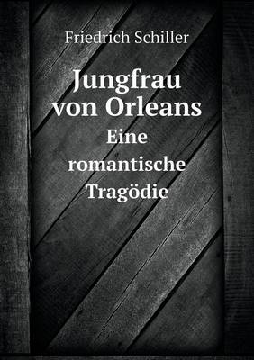 Jungfrau Von Orleans Eine Romantische Tragodie (Paperback)