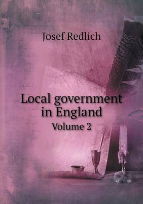 Local Government in England Volume 2 (Paperback)