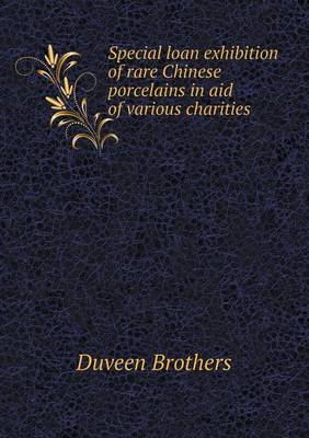 Special Loan Exhibition of Rare Chinese Porcelains in Aid of Various Charities (Paperback)