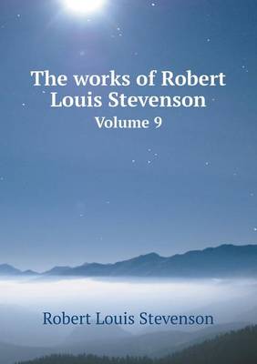 The Works of Robert Louis Stevenson Volume 9 (Paperback)