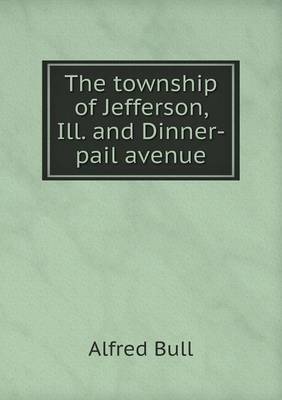 The Township of Jefferson, Ill. and Dinner-Pail Avenue (Paperback)