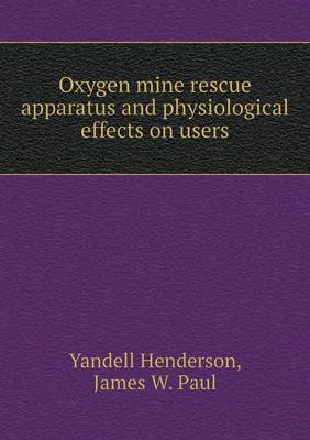 Oxygen Mine Rescue Apparatus and Physiological Effects on Users (Paperback)