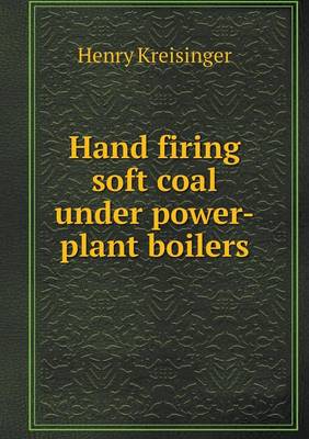 Hand Firing Soft Coal Under Power-Plant Boilers (Paperback)