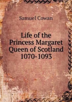 Life of the Princess Margaret Queen of Scotland 1070-1093 (Paperback)
