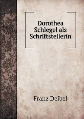 Dorothea Schlegel ALS Schriftstellerin (Paperback)