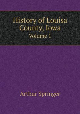 History of Louisa County, Iowa Volume 1 (Paperback)
