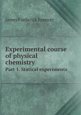 Experimental Course of Physical Chemistry Part 1. Statical Experiments (Paperback)
