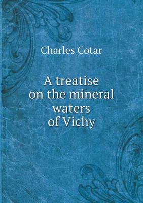A Treatise on the Mineral Waters of Vichy (Paperback)