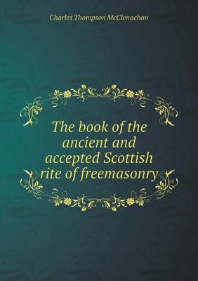 The Book of the Ancient and Accepted Scottish Rite of Freemasonry (Paperback)