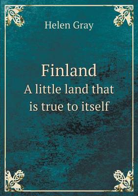 Finland a Little Land That Is True to Itself (Paperback)