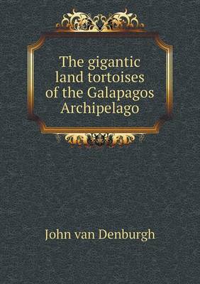 The Gigantic Land Tortoises of the Galapagos Archipelago (Paperback)