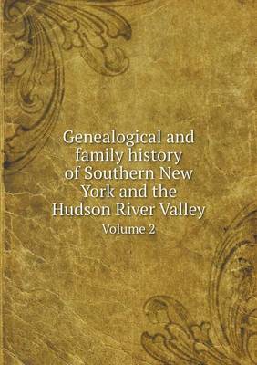 Genealogical and Family History of Southern New York and the Hudson River Valley Volume 2 (Paperback)