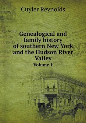 Genealogical and Family History of Southern New York and the Hudson River Valley Volume 1 (Paperback)