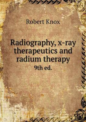 Radiography, X-Ray Therapeutics and Radium Therapy 9th Ed. (Paperback)