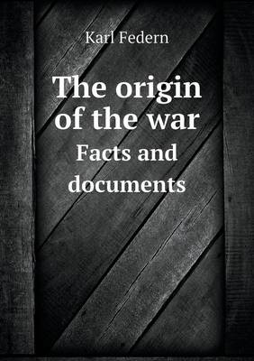 The Origin of the War Facts and Documents (Paperback)