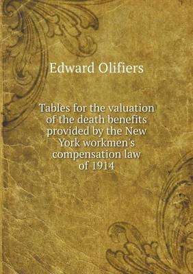 Tables for the Valuation of the Death Benefits Provided by the New York Workmen's Compensation Law of 1914 (Paperback)