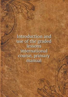 Introduction and Use of the Graded Lessons International Course, Primary Manual (Paperback)