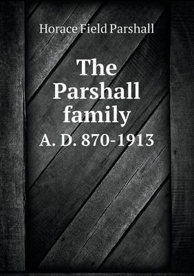 The Parshall Family A. D. 870-1913 (Paperback)