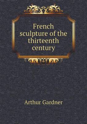 French Sculpture of the Thirteenth Century (Paperback)