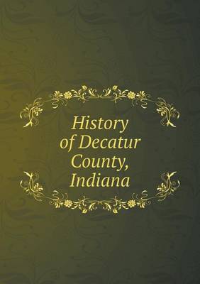 History of Decatur County, Indiana (Paperback)