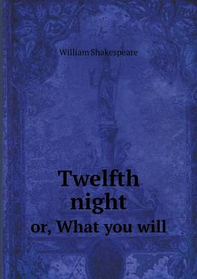 Twelfth Night Or, What You Will (Paperback)