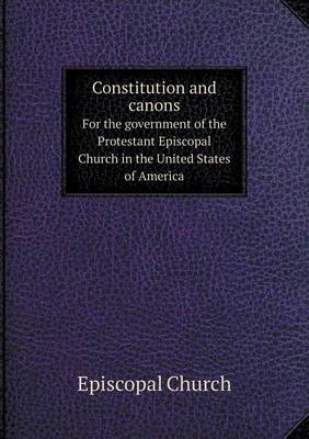 Constitution and Canons for the Government of the Protestant Episcopal Church in the United States of America (Paperback)