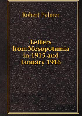 Letters from Mesopotamia in 1915 and January 1916 (Paperback)