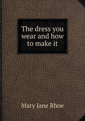 The Dress You Wear and How to Make It (Paperback)