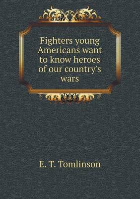 Fighters Young Americans Want to Know Heroes of Our Country's Wars (Paperback)