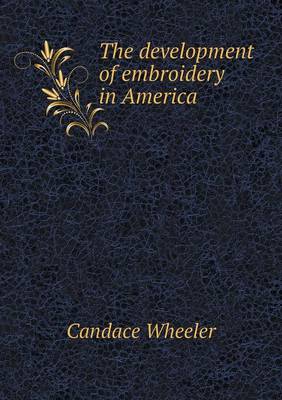 The Development of Embroidery in America (Paperback)