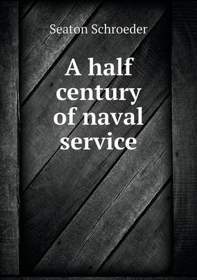 A Half Century of Naval Service (Paperback)