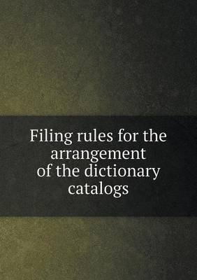 Filing Rules for the Arrangement of the Dictionary Catalogs (Paperback)