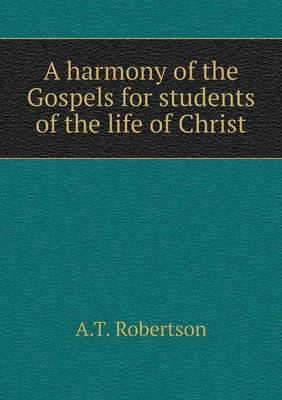 A Harmony of the Gospels for Students of the Life of Christ (Paperback)