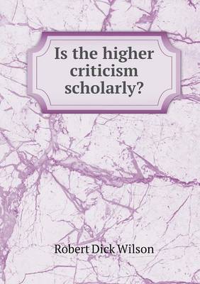 Is the Higher Criticism Scholarly? (Paperback)