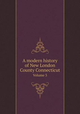 A Modern History of New London County Connecticut Volume 3 (Paperback)