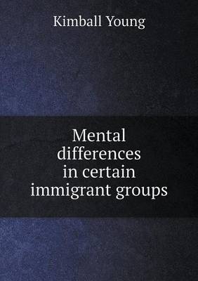 Mental Differences in Certain Immigrant Groups (Paperback)